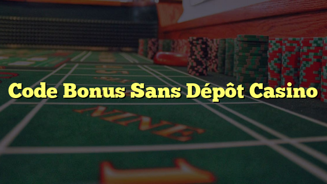 Code Bonus Sans Dépôt Casino