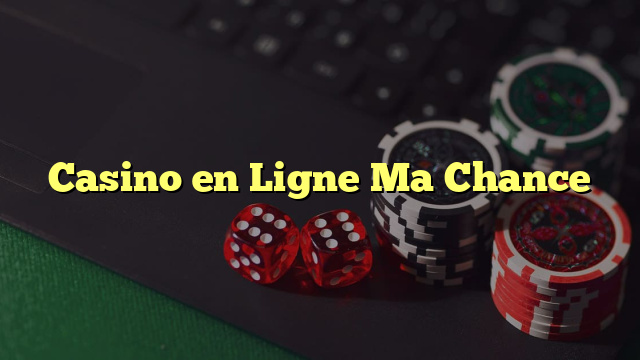 Casino en Ligne Ma Chance