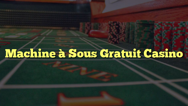 Machine à Sous Gratuit Casino