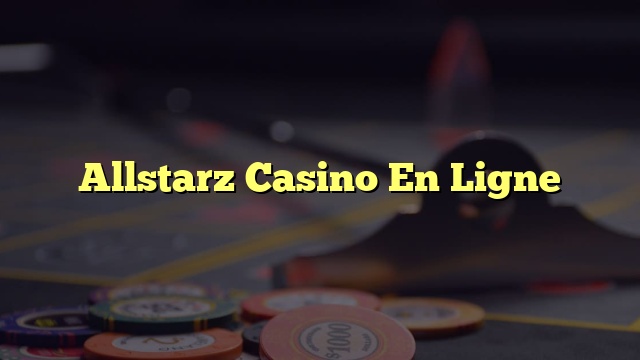 Allstarz Casino En Ligne
