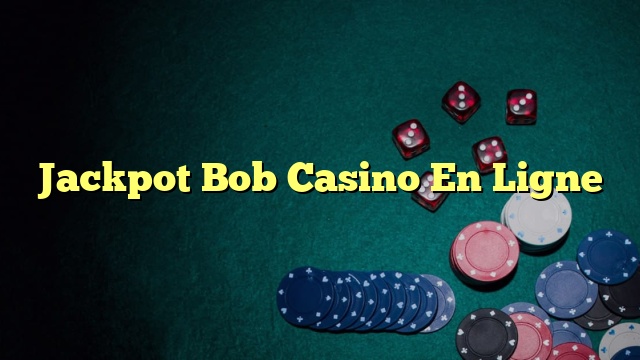 Jackpot Bob Casino En Ligne