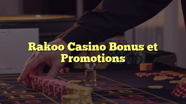 Rakoo Casino Bonus et Promotions