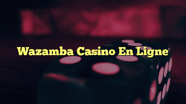 Wazamba Casino En Ligne
