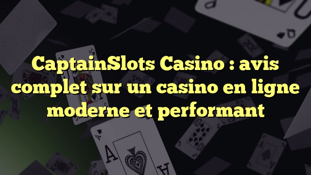 CaptainSlots Casino : avis complet sur un casino en ligne moderne et performant