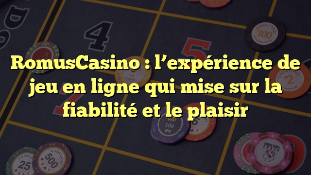 RomusCasino : l’expérience de jeu en ligne qui mise sur la fiabilité et le plaisir