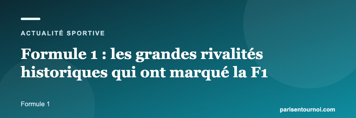 Formule 1 : les grandes rivalités historiques qui ont marqué la F1